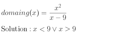 The domain of g(x)=(x^2)/(x-9) is x<9\lor x>9